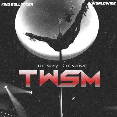 TWSM (The Way She Move) ft. Worldwide | Boomplay Music