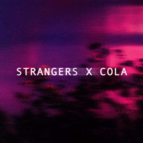 Strangers X Cola