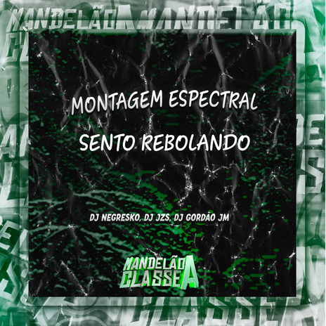 Montagem Espectral Sento Rebolando ft. DJ JZS & DJ GORDÃO JM | Boomplay Music