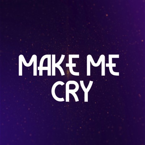 Make me cry | Boomplay Music