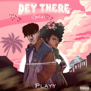 Dey There (Sped-Up Version) lyrics | Boomplay Music