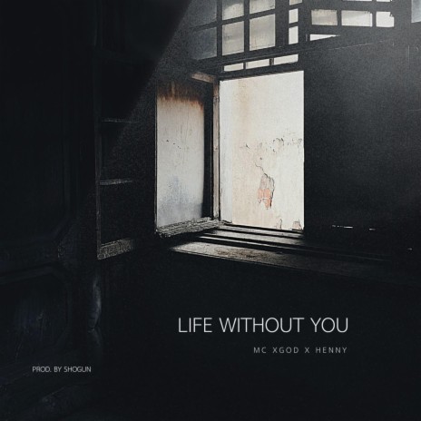 LIFE WITHOUT YOU | Boomplay Music