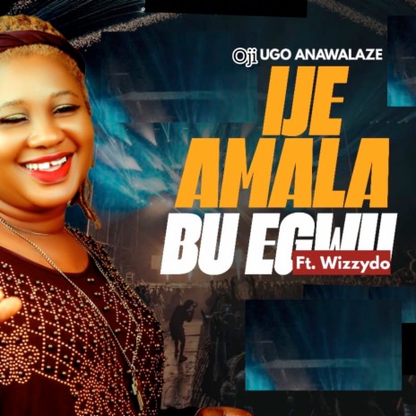 Ije Amara Bu Egwu ft. Wizzydo | Boomplay Music
