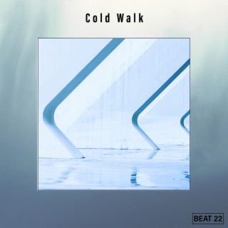 Cold Walk Beat 22