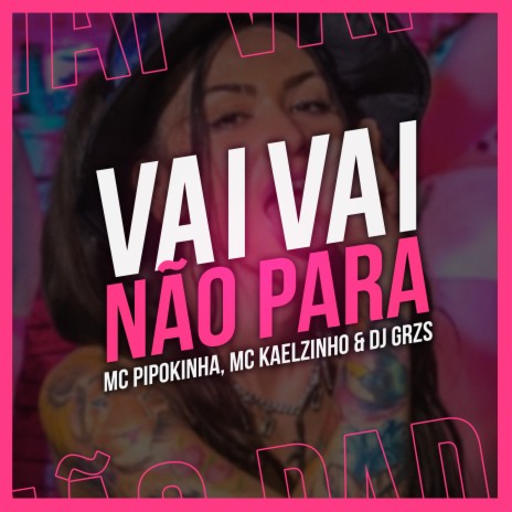 Vai Vai Não Para ft. DJ GRZS & Mc Kaelzinho | Boomplay Music