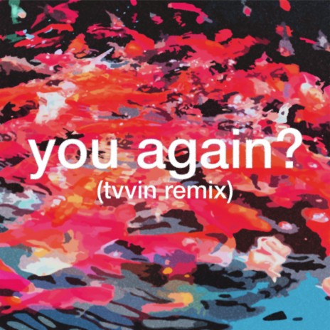you again? (Tvvin Remix) ft. Tvvin