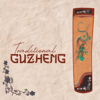 Traditional Guzheng: Instrumental Chinese Music For Relaxing, Meditation, Yoga, Tai Chi