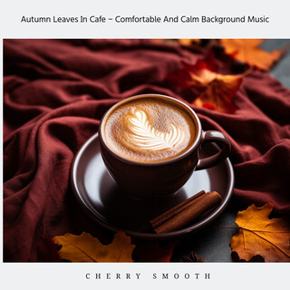 Autumn Leaves In Cafe - Comfortable And Calm Background Music