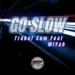 Go Slow ft. MiYah lyrics | Boomplay Music