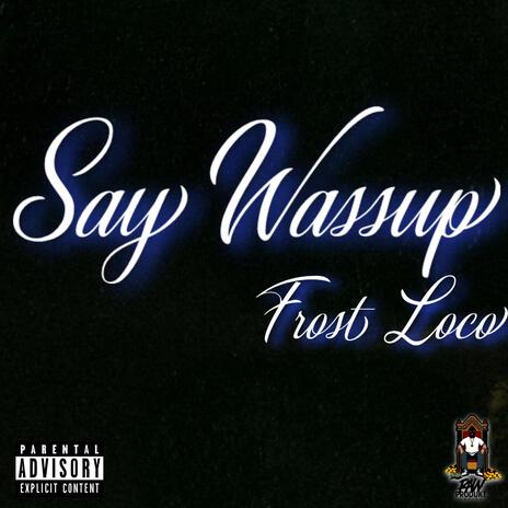 Say Wassup | Boomplay Music