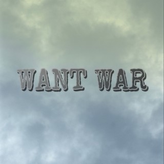WANT WAR