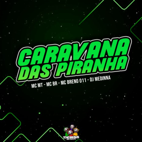 Caravana das Piranha ft. MC MT, Dj Medinna & MC BR RAFA | Boomplay Music