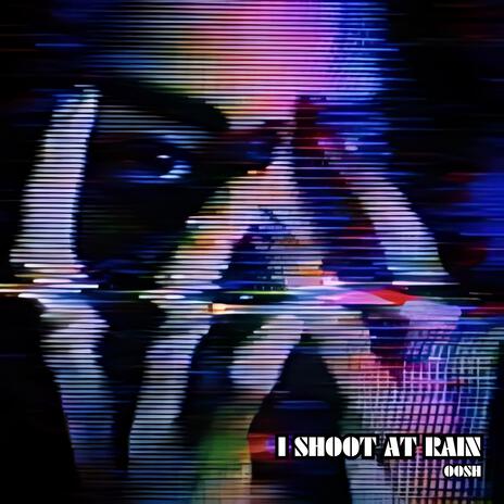 I SHOOT AT RAIN | Boomplay Music