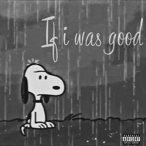 if i was good | Boomplay Music