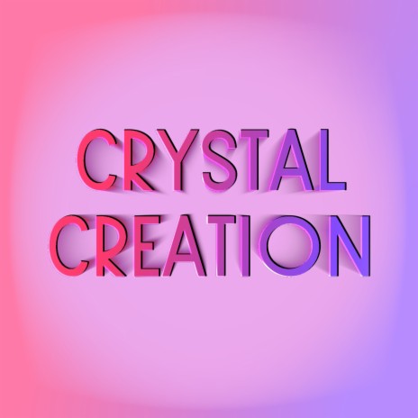 Crystal Creation | Boomplay Music