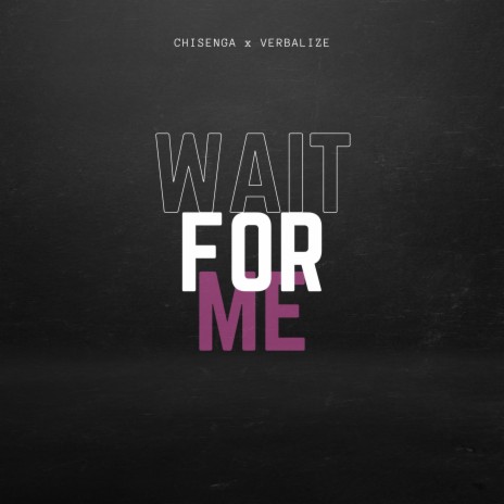 Wait For Me ft. CHISENGA | Boomplay Music