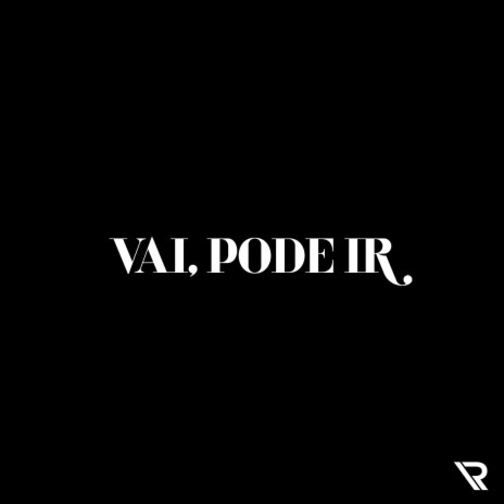 Vai, Pode Ir | Boomplay Music