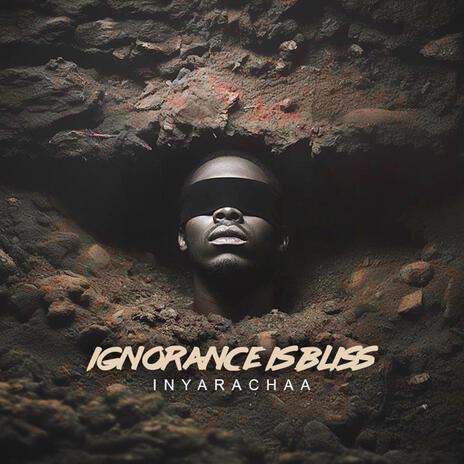 Ignorance Is Bliss | Boomplay Music