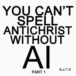 You Can't Spell Antichrist without AI part 1