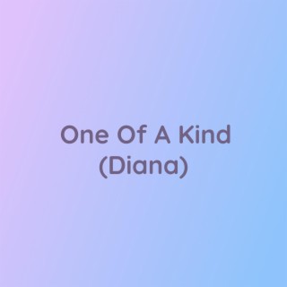 One Of A Kind (Diana)