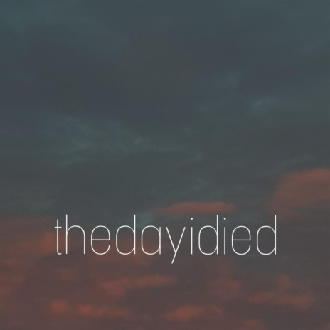 thedayidied