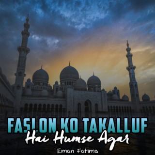 Faslon Ko Takalluf Hai Humse Agar