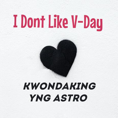 I Don't Like V-Day ft. YNG Astro | Boomplay Music