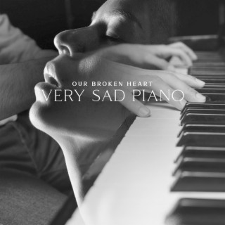 Your Broken Heart: Very Sad Piano Lounge Music, Melancholic Mood, Soft Instrumental Background, Songs that Make You Cry