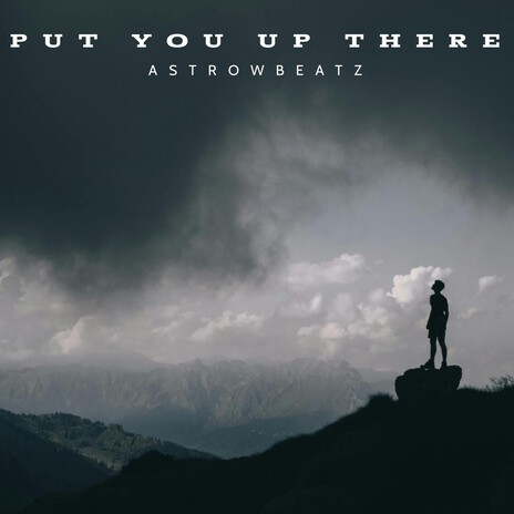 Put You Up There | Boomplay Music