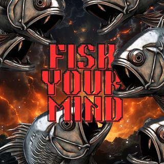 FISH YOUR MIND！！！