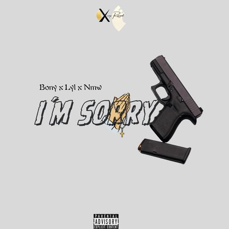 I'm sorry ft. Lyl & Nmw | Boomplay Music