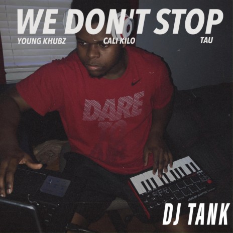 WE DON'T STOP ft. Young Khubz, Cali Kilo & Tau | Boomplay Music