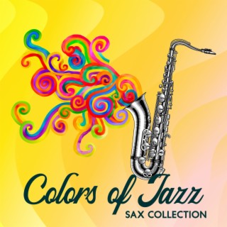 Colors of Jazz: Sax Collection, Romantic Ballads & Sensual Saxophone Music