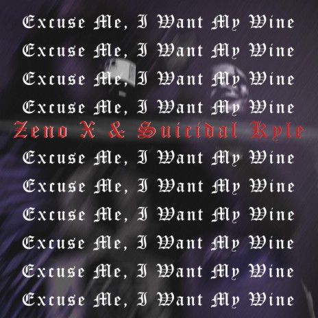 Excuse Me, I Want My Wine ft. Zenø X