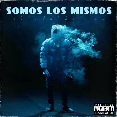 Somos Los Mismos ft. Sed De Rap | Boomplay Music