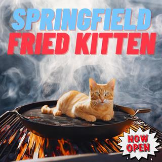 Springfield Fried Kitten lyrics | Boomplay Music