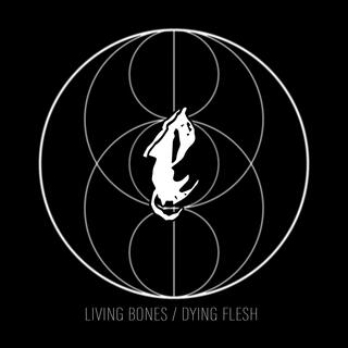 Living Bones / Dying Flesh