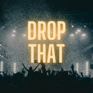 Drop That