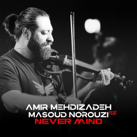 Never Mind ft. Masoud Norouzi