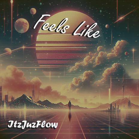 Feels Like | Boomplay Music