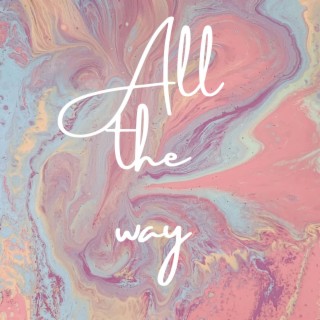 All The Way lyrics | Boomplay Music