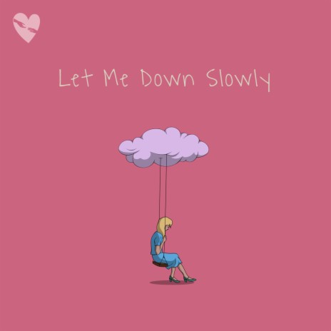 Let Me Down Slowly | Boomplay Music