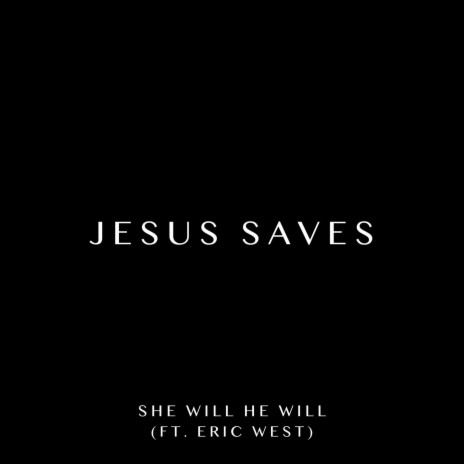 Jesus Saves ft. Eric West | Boomplay Music