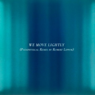 We Move Lightly (Pataphysical Remix)