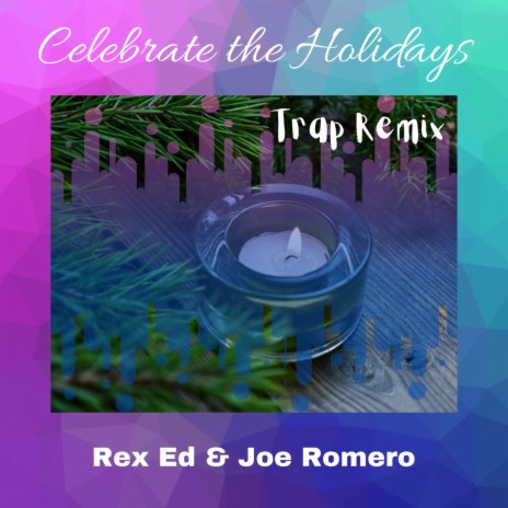 Celebrate the Holidays (Trap Remix) ft. Joe Romero