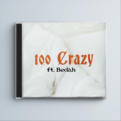 Too Crazy (feat. Bedah) | Boomplay Music