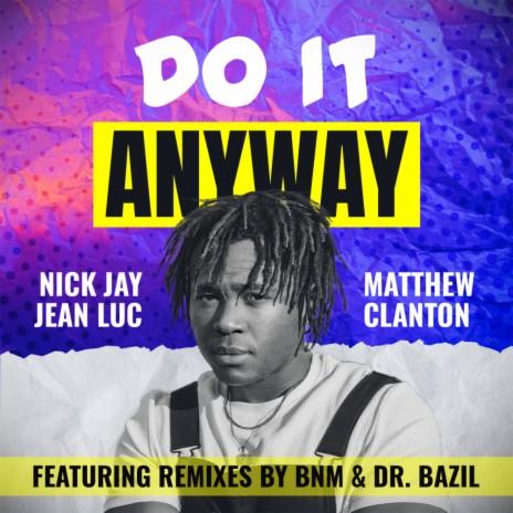 Do It Anyway (Dr. Bazil ReRub) ft. Jean Luc & Matthew Clanton