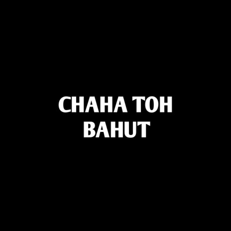 Chaha Toh Bahut | Boomplay Music