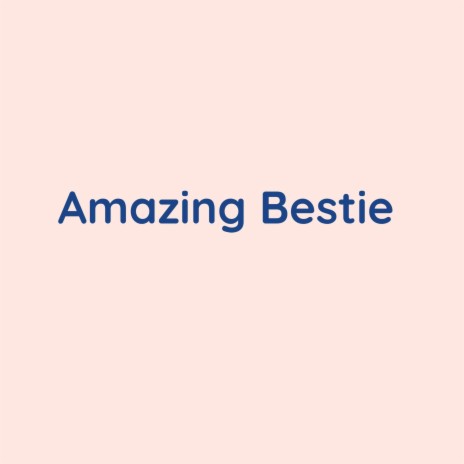 Amazing Bestie | Boomplay Music