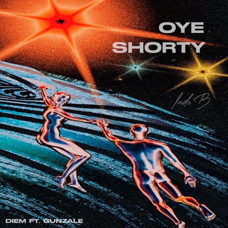 Oye Shorty ft. GunZale | Boomplay Music